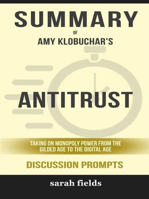 cover image of Summary of Antitrust--Taking on Monopoly Power from the Gilded Age to the Digital Age by Amy Klobuchar --Discussion Prompts